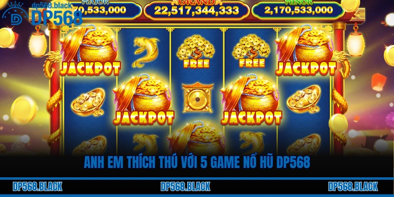 Top 5 Game Nổ Hũ Tại DP568 – Nổ To Quay Phát Ăn Liền 1 Anh em thích thú với 5 game nổ hũ DP568