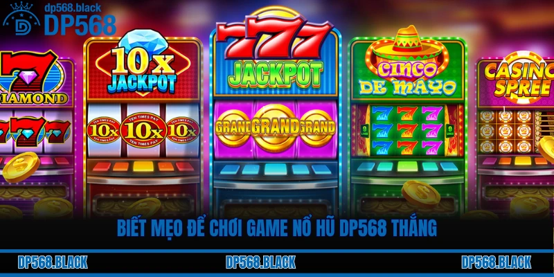 Top 5 Game Nổ Hũ Tại DP568 – Nổ To Quay Phát Ăn Liền 3 Biết mẹo để chơi game nổ hũ DP568 thắng