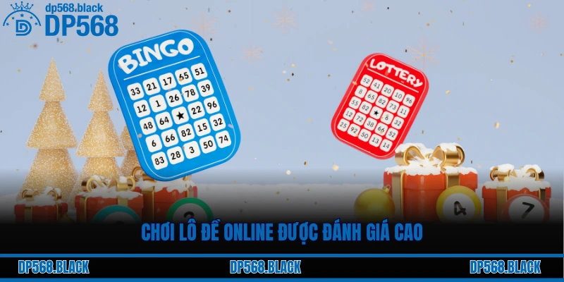 So Sánh Tỷ Lệ Ăn Lô Đề Online Tại DP568 Và Truyền Thống 2 Chơi lô đề online được đánh giá cao