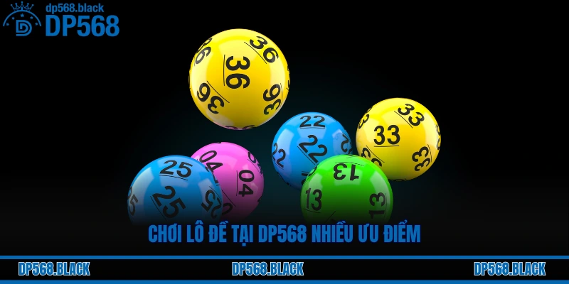 Hướng Dẫn Chơi Lô Đề Online 3 Miền Từ A-Z Tại DP568 3 Chơi lô đề tại DP568 nhiều ưu điểm
