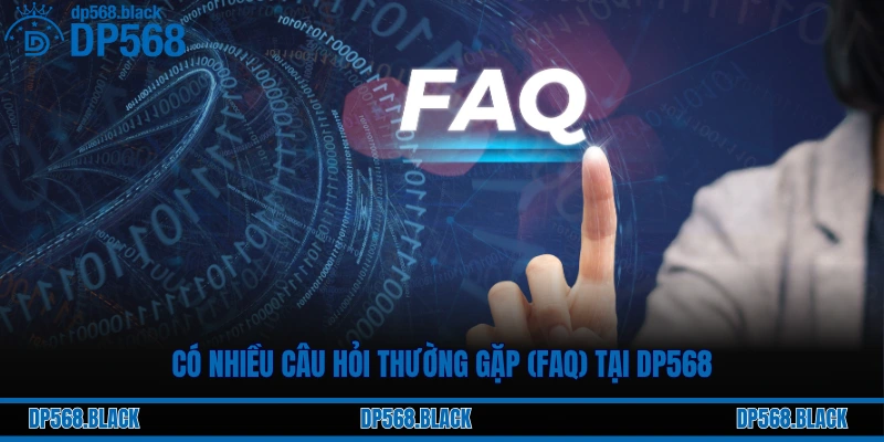 Câu Hỏi Thường Gặp (FAQ) Tại DP568: Giải Đáp Mọi Thắc Mắc 1 Có nhiều câu hỏi thường gặp (FAQ) tại DP568