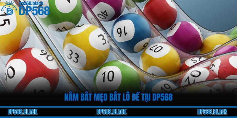 Hướng Dẫn Chơi Lô Đề Online 3 Miền Từ A-Z Tại DP568 2 Nắm bắt mẹo bắt lô đề tại DP568