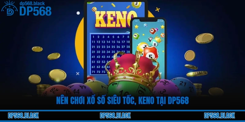 Xổ Số Siêu Tốc, Keno Tại DP568 – Tốc Độ Thần Tốc, Trúng Lớn 1 Nên chơi xổ số siêu tốc, keno tại DP568