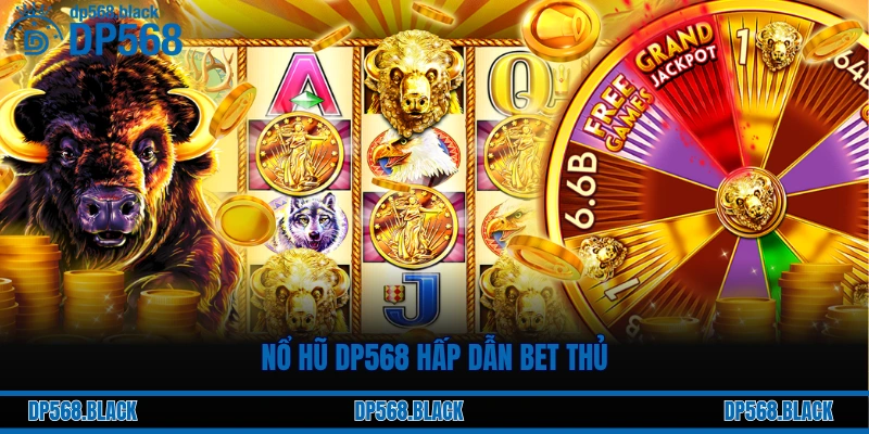 Các Thể Loại Nổ Hũ Hot Hit Đáng Chơi Tại Nền Tảng DP568 1 Nổ hũ DP568 hấp dẫn bet thủ
